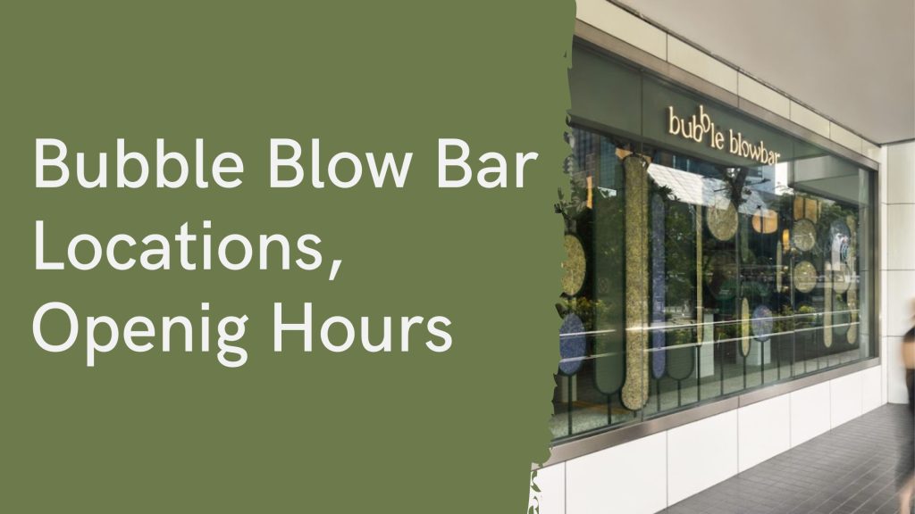 Bubble Blow Bar Locations, Openig Hours