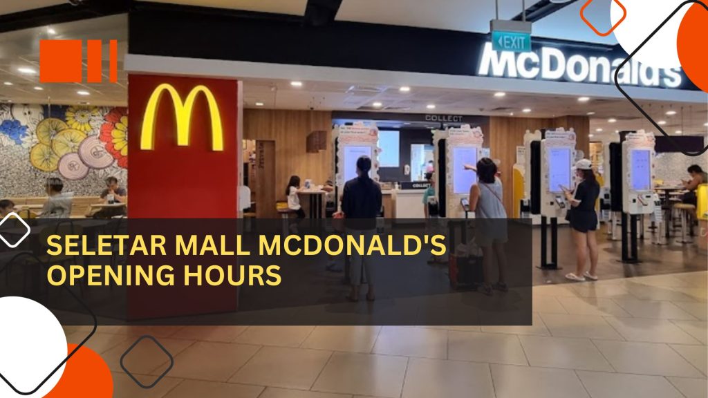 Seletar Mall Mcdonald's Opening Hours