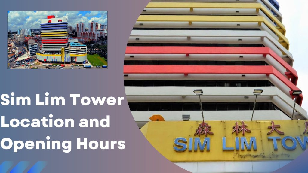 Sim Lim Tower Location and Opening Hours